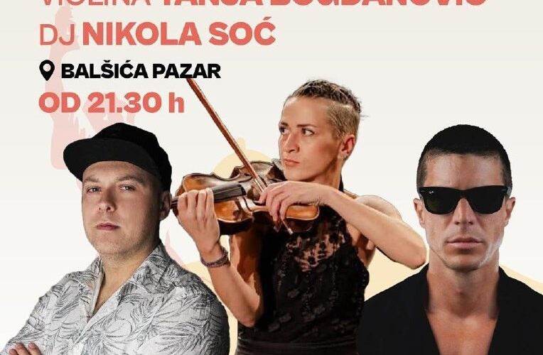 Диджеи и скрипачка на афише мероприятия в Моненегро. Событие 22 августа в Балшича Пазар в 21:30.
